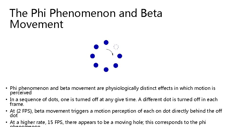 The Phi Phenomenon and Beta Movement • Phi phenomenon and beta movement are physiologically
