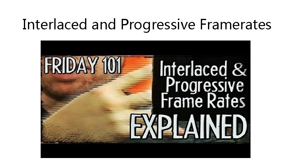 Interlaced and Progressive Framerates 