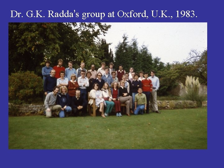 Dr. G. K. Radda’s group at Oxford, U. K. , 1983. 