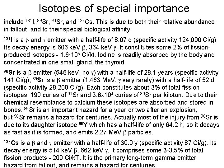 Isotopes of special importance include 131 I, 89 Sr, 90 Sr, and 137 Cs.
