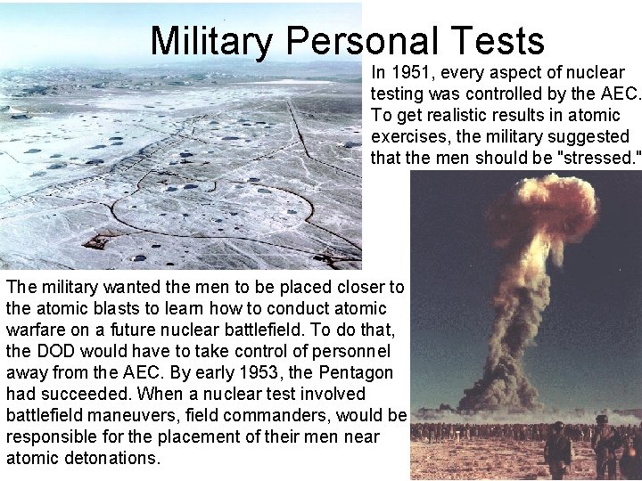 Military Personal Tests In 1951, every aspect of nuclear testing was controlled by the