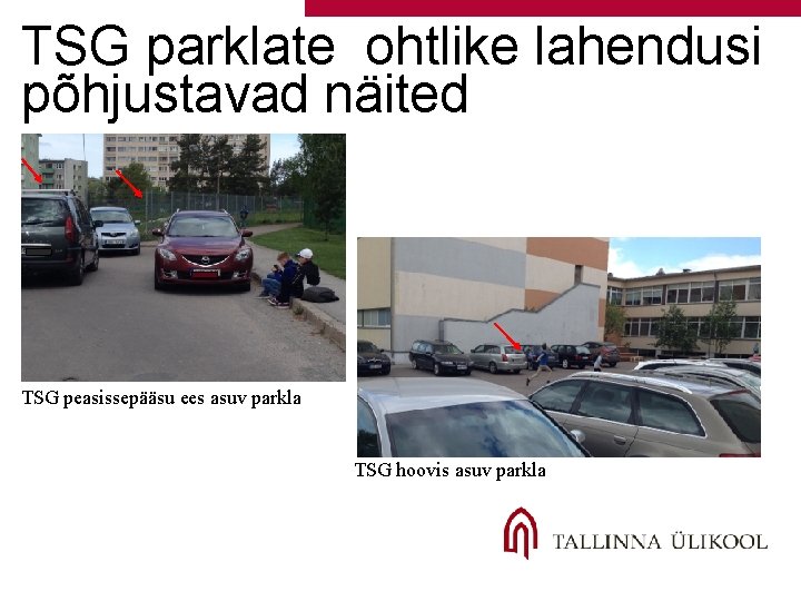 TSG parklate ohtlike lahendusi põhjustavad näited TSG peasissepääsu ees asuv parkla TSG hoovis asuv