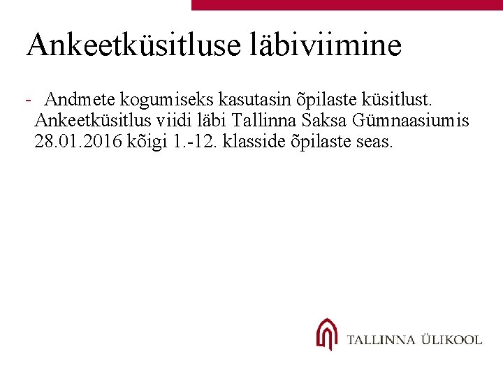 Ankeetküsitluse läbiviimine - Andmete kogumiseks kasutasin õpilaste küsitlust. Ankeetküsitlus viidi läbi Tallinna Saksa Gümnaasiumis