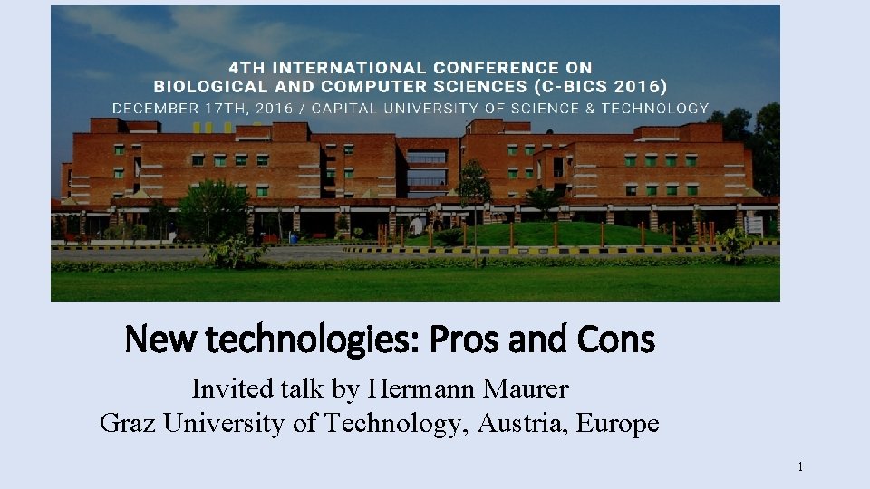 New technologies: Pros and Cons Invited talk by Hermann Maurer Graz University of Technology,