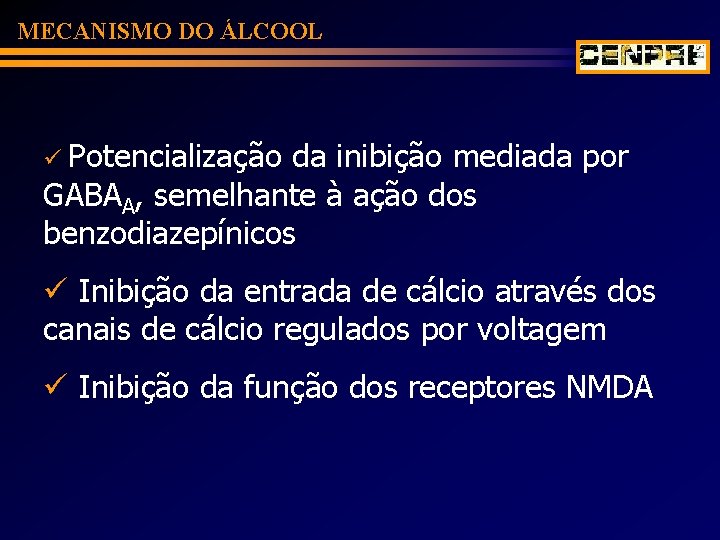 MECANISMO DO ÁLCOOL ü Potencialização da inibição mediada por GABAA, semelhante à ação dos