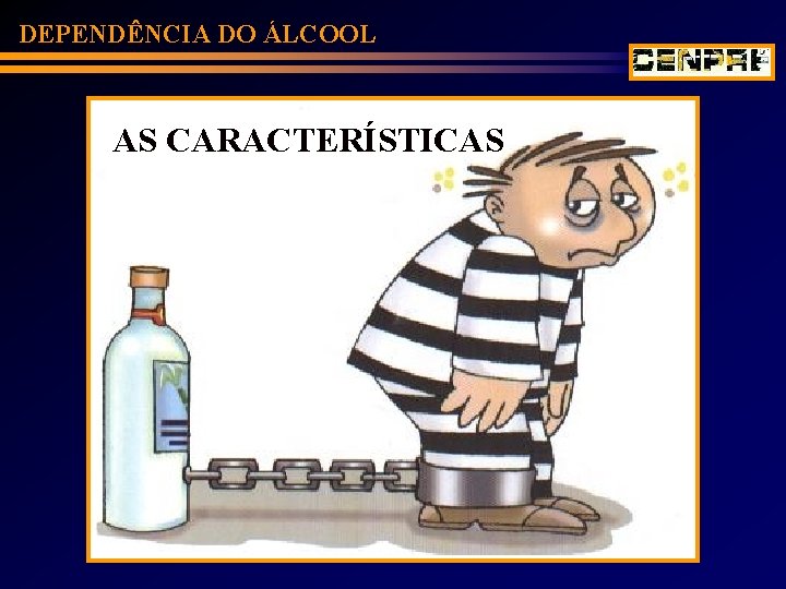 DEPENDÊNCIA DO ÁLCOOL AS CARACTERÍSTICAS 