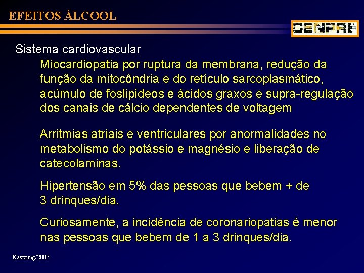 EFEITOS ÁLCOOL Sistema cardiovascular Miocardiopatia por ruptura da membrana, redução da função da mitocôndria