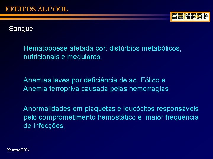 EFEITOS ÁLCOOL Sangue Hematopoese afetada por: distúrbios metabólicos, nutricionais e medulares. Anemias leves por