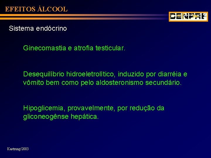 EFEITOS ÁLCOOL Sistema endócrino Ginecomastia e atrofia testicular. Desequilíbrio hidroeletrolítico, induzido por diarréia e