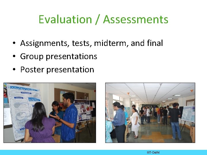 Evaluation / Assessments • Assignments, tests, midterm, and final • Group presentations • Poster