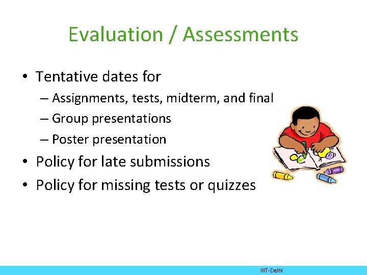 Evaluation / Assessments • Tentative dates for – Assignments, tests, midterm, and final –