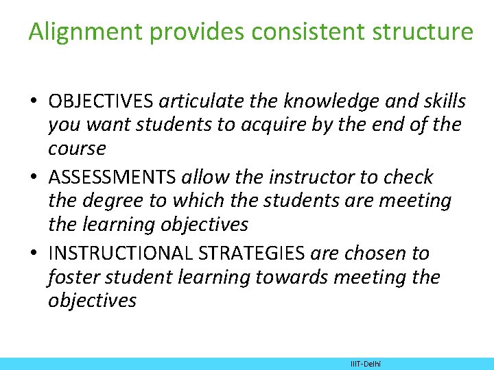 Alignment provides consistent structure • OBJECTIVES articulate the knowledge and skills you want students