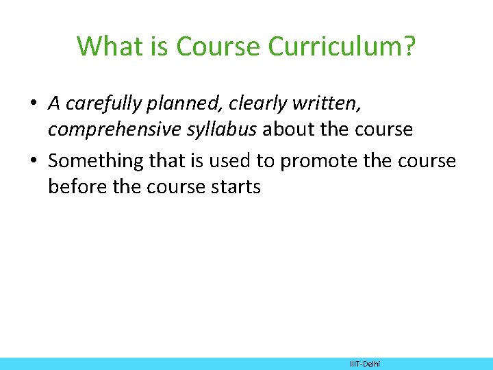 What is Course Curriculum? • A carefully planned, clearly written, comprehensive syllabus about the