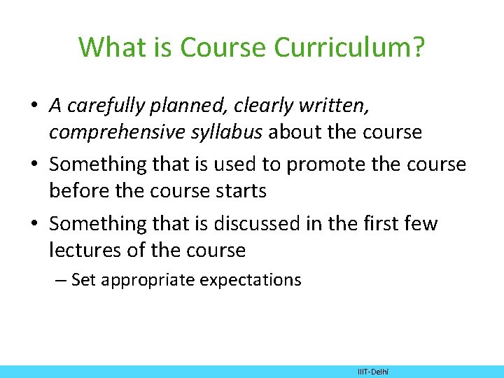 What is Course Curriculum? • A carefully planned, clearly written, comprehensive syllabus about the