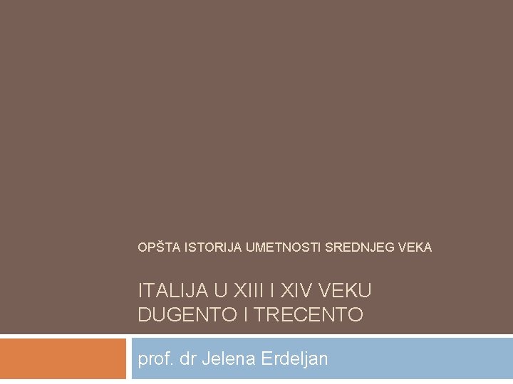 OPŠTA ISTORIJA UMETNOSTI SREDNJEG VEKA ITALIJA U XIII I XIV VEKU DUGENTO I TRECENTO