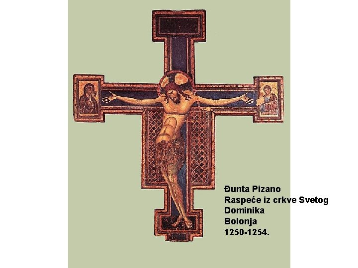 Đunta Pizano Raspeće iz crkve Svetog Dominika Bolonja 1250 -1254. 