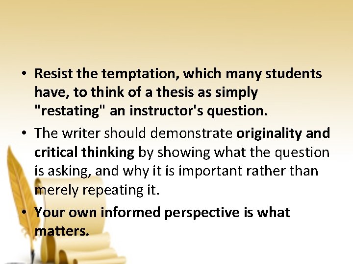  • Resist the temptation, which many students have, to think of a thesis