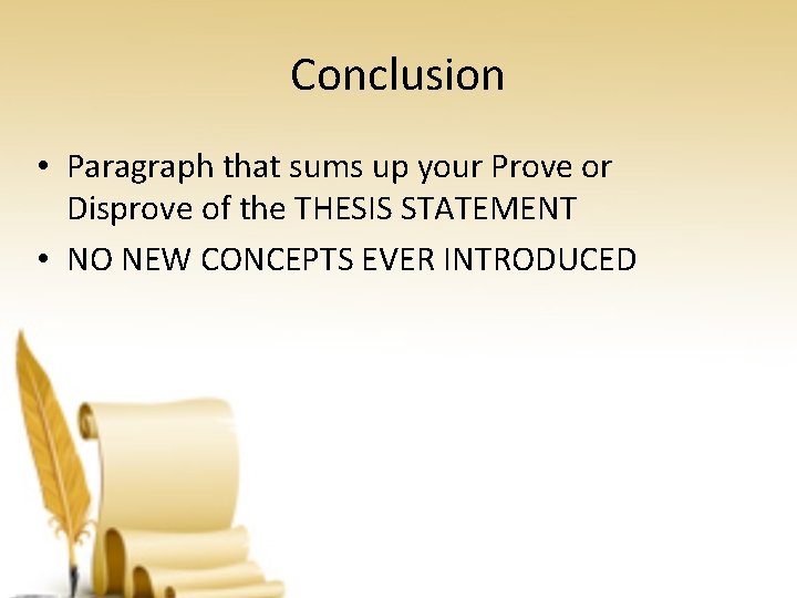 Conclusion • Paragraph that sums up your Prove or Disprove of the THESIS STATEMENT