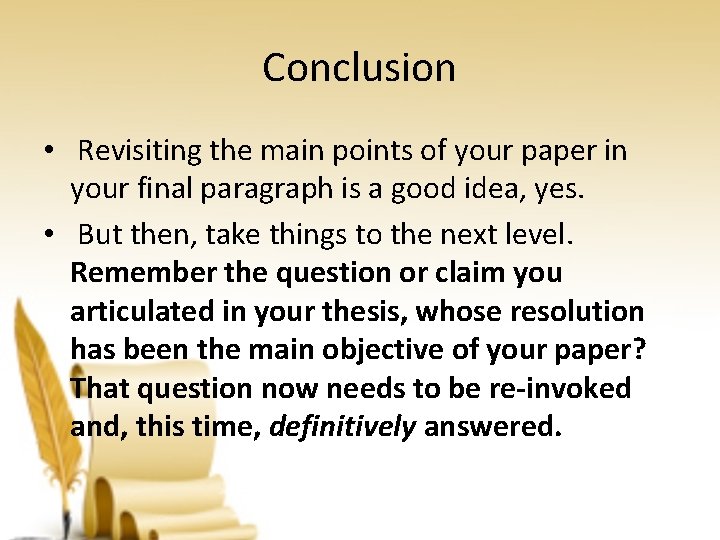 Conclusion • Revisiting the main points of your paper in your final paragraph is