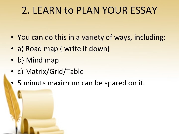 2. LEARN to PLAN YOUR ESSAY • • • You can do this in