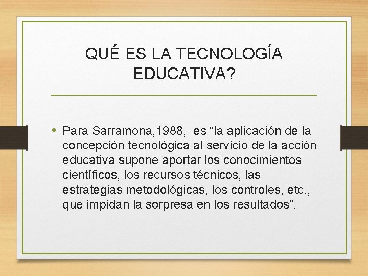 QUÉ ES LA TECNOLOGÍA EDUCATIVA? • Para Sarramona, 1988, es “la aplicación de la