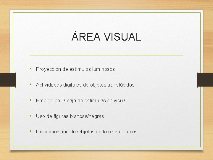 ÁREA VISUAL • Proyección de estímulos luminosos • Actividades digitales de objetos translúcidos •