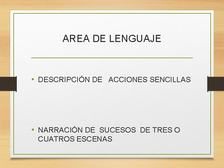 AREA DE LENGUAJE • DESCRIPCIÓN DE ACCIONES SENCILLAS • NARRACIÓN DE SUCESOS DE TRES