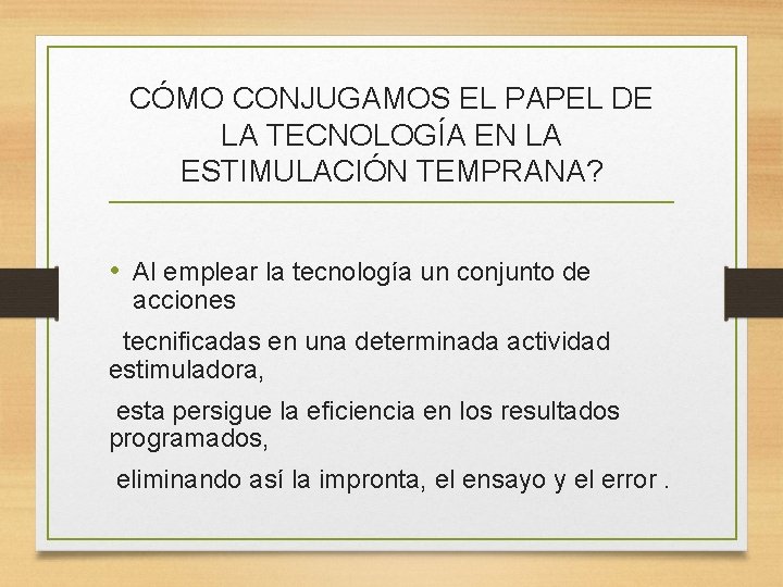 CÓMO CONJUGAMOS EL PAPEL DE LA TECNOLOGÍA EN LA ESTIMULACIÓN TEMPRANA? • Al emplear