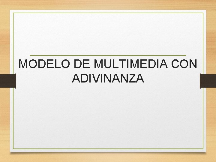 MODELO DE MULTIMEDIA CON ADIVINANZA 