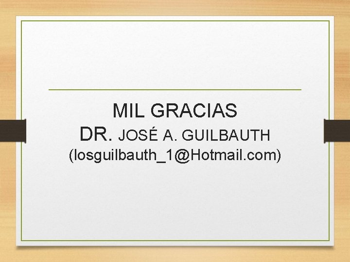 MIL GRACIAS DR. JOSÉ A. GUILBAUTH (losguilbauth_1@Hotmail. com) 