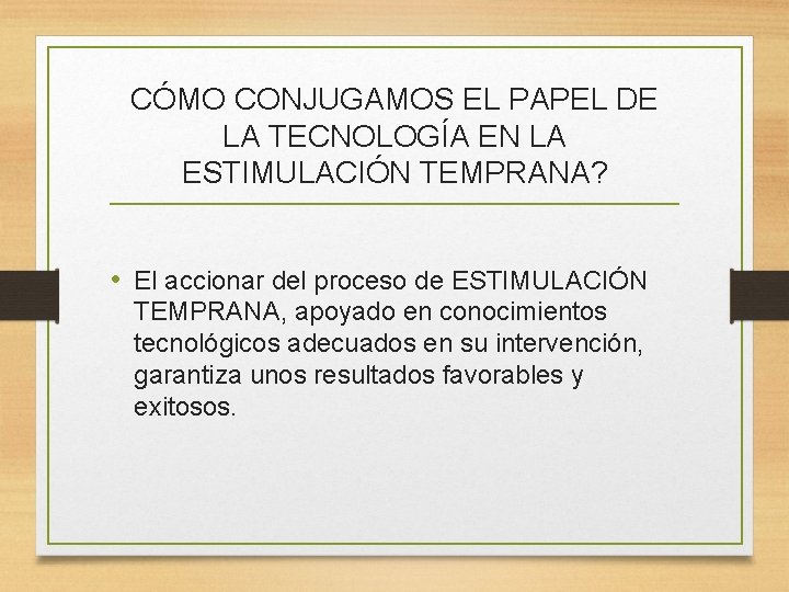 CÓMO CONJUGAMOS EL PAPEL DE LA TECNOLOGÍA EN LA ESTIMULACIÓN TEMPRANA? • El accionar