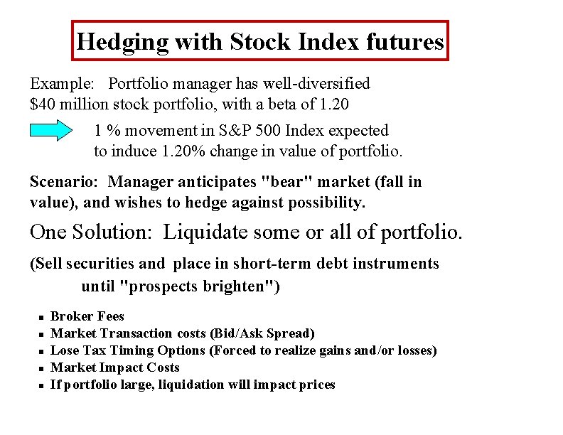 Hedging with Stock Index futures Example: Portfolio manager has well-diversified $40 million stock portfolio,