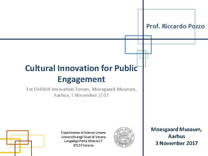 Prof. Riccardo Pozzo Cultural Innovation for Public Engagement 1 st DARIAH Innovation Forum, Moesgaard