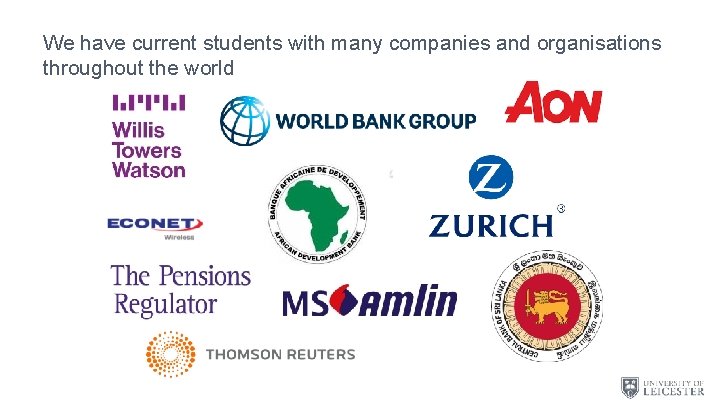 We have current students with many companies and organisations throughout the world 