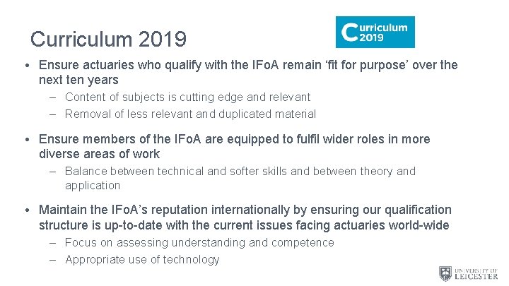 Curriculum 2019 • Ensure actuaries who qualify with the IFo. A remain ‘fit for