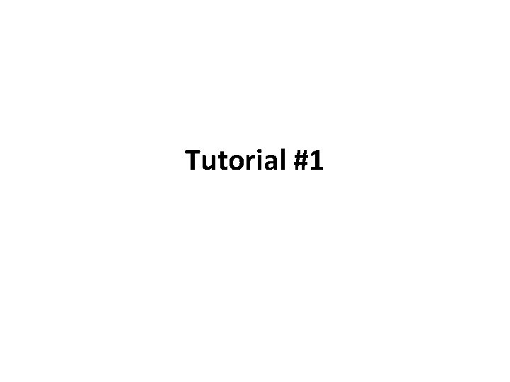 Tutorial #1 