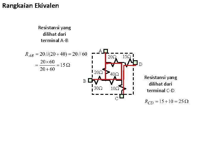 Rangkaian Ekivalen Resistansi yang dilihat dari terminal A-B A 20 15 D 20 40