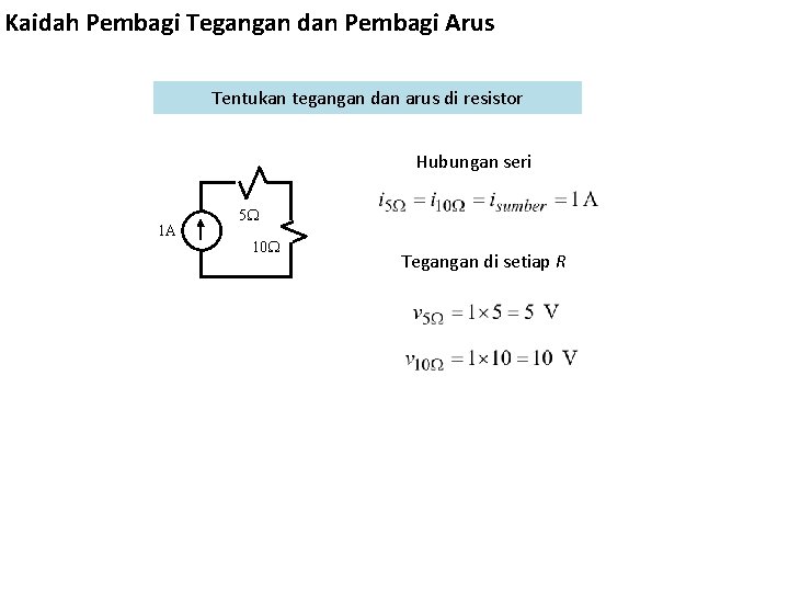 Kaidah Pembagi Tegangan dan Pembagi Arus Tentukan tegangan dan arus di resistor Hubungan seri