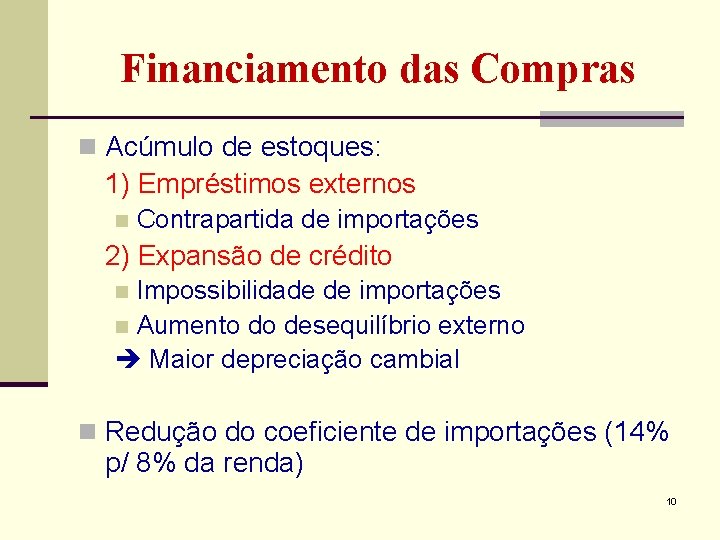 Financiamento das Compras n Acúmulo de estoques: 1) Empréstimos externos n Contrapartida de importações Financiamento das Compras n Acúmulo de estoques: 1) Empréstimos externos n Contrapartida de importações