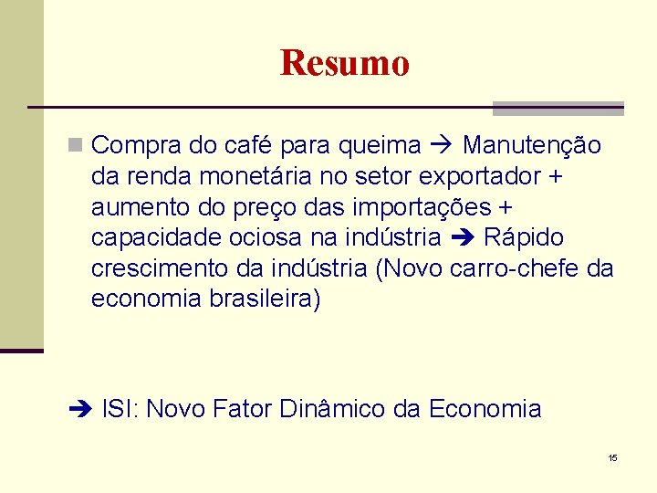 Resumo n Compra do café para queima Manutenção da renda monetária no setor exportador Resumo n Compra do café para queima Manutenção da renda monetária no setor exportador