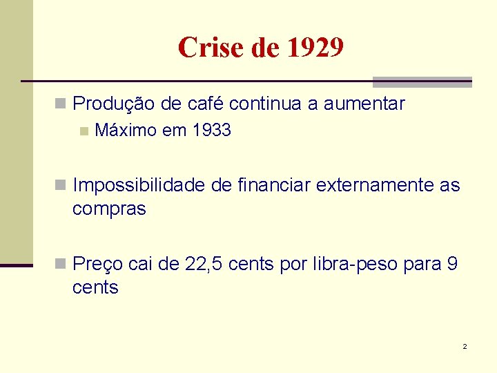 Crise de 1929 n Produção de café continua a aumentar n Máximo em 1933 Crise de 1929 n Produção de café continua a aumentar n Máximo em 1933