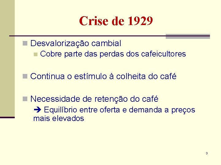 Crise de 1929 n Desvalorização cambial n Cobre parte das perdas dos cafeicultores n Crise de 1929 n Desvalorização cambial n Cobre parte das perdas dos cafeicultores n