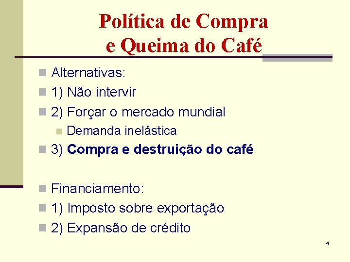 Política de Compra e Queima do Café n Alternativas: n 1) Não intervir n Política de Compra e Queima do Café n Alternativas: n 1) Não intervir n