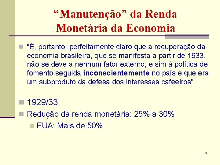 “Manutenção” da Renda Monetária da Economia n “É, portanto, perfeitamente claro que a recuperação “Manutenção” da Renda Monetária da Economia n “É, portanto, perfeitamente claro que a recuperação