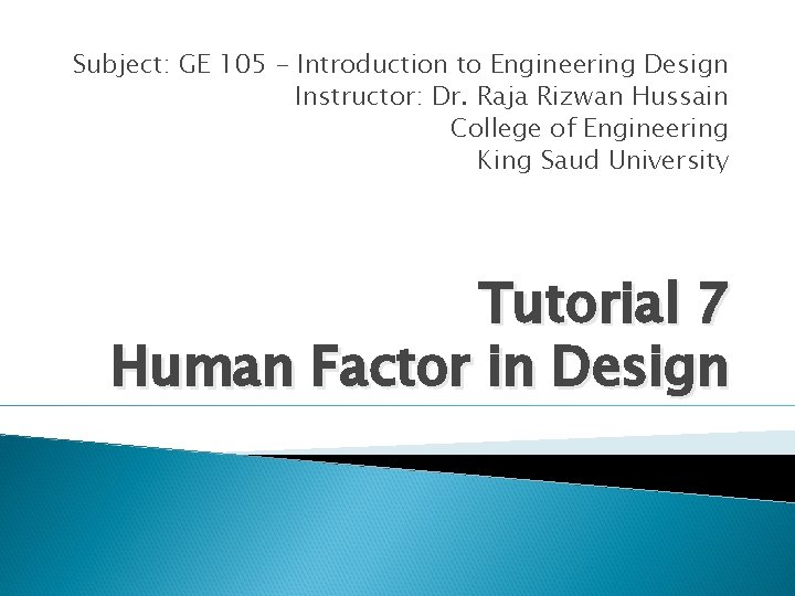 Subject: GE 105 - Introduction to Engineering Design Instructor: Dr. Raja Rizwan Hussain College