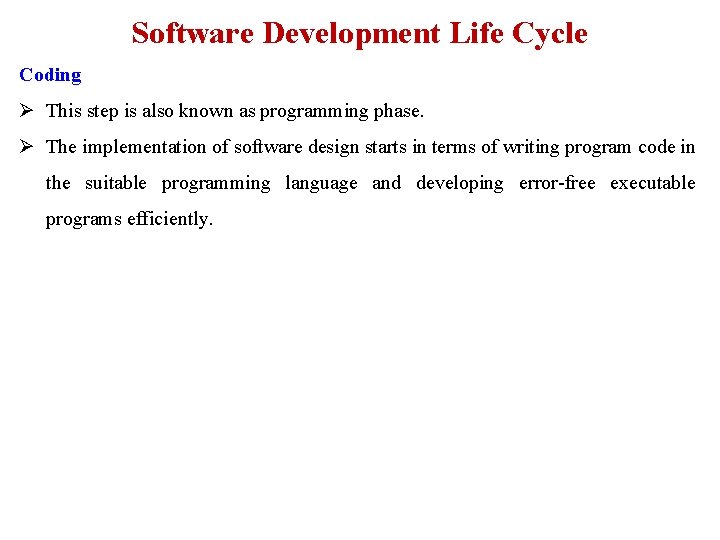 Software Development Life Cycle Coding Ø This step is also known as programming phase.