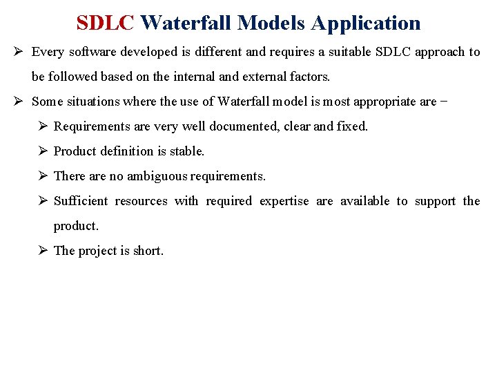SDLC Waterfall Models Application Ø Every software developed is different and requires a suitable