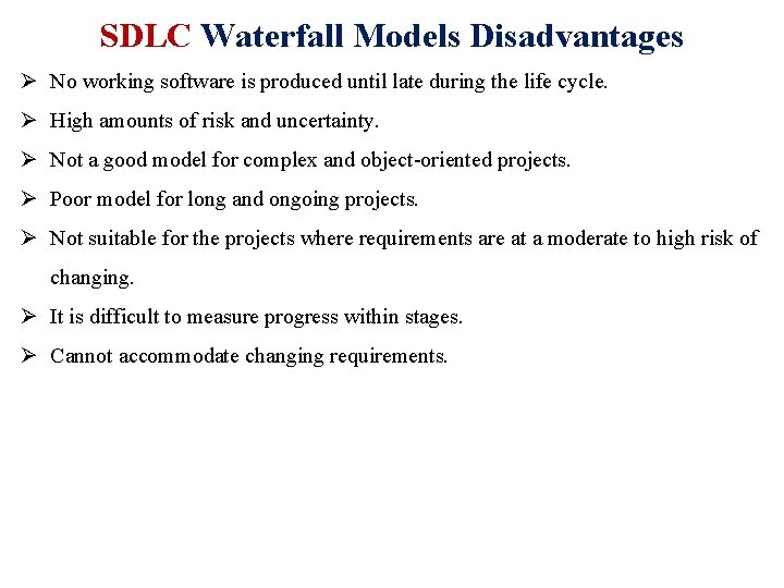 SDLC Waterfall Models Disadvantages Ø No working software is produced until late during the