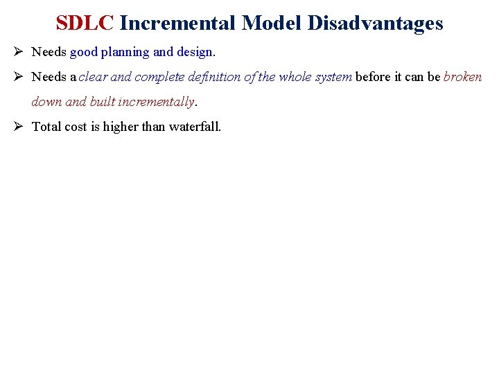 SDLC Incremental Model Disadvantages Ø Needs good planning and design. Ø Needs a clear