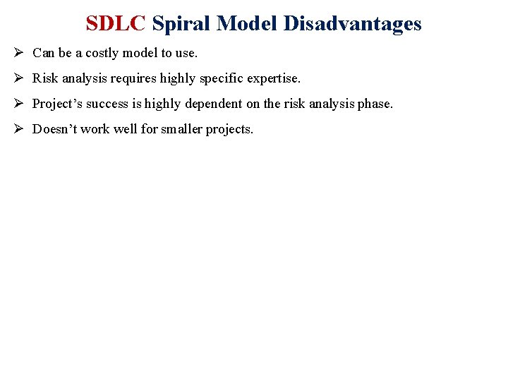 SDLC Spiral Model Disadvantages Ø Can be a costly model to use. Ø Risk
